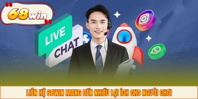 Liên hệ 68WIN mang đến nhiều lợi ích cho người chơi