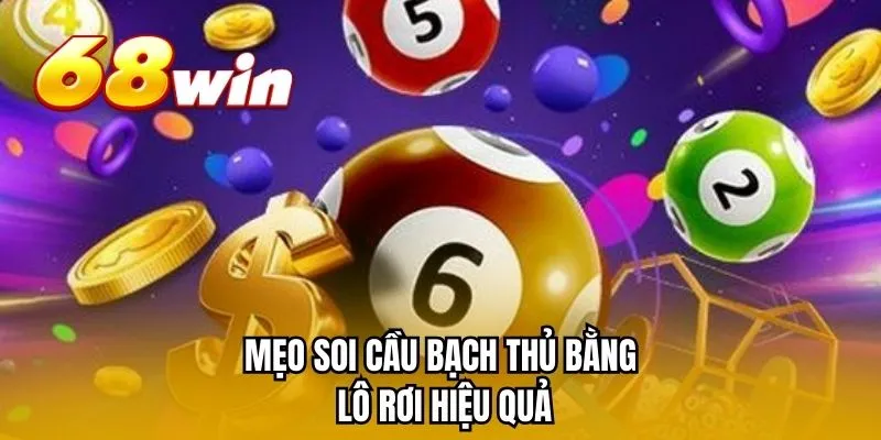 Mẹo soi cầu bạch thủ bằng lô rơi hiệu quả