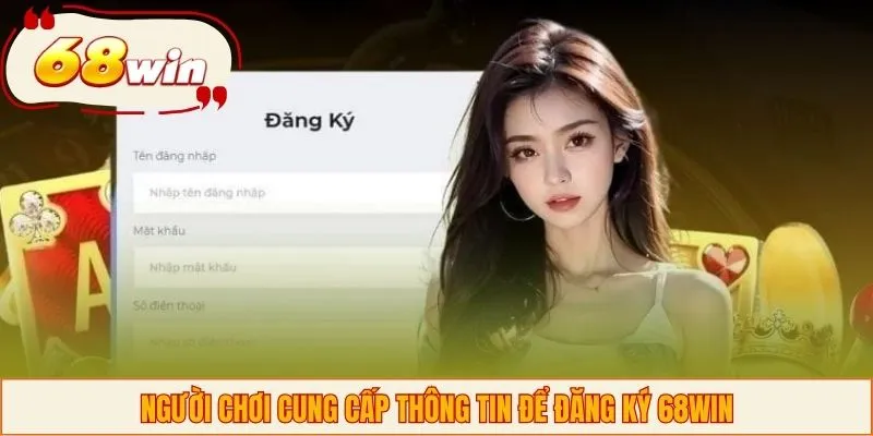 Người chơi cung cấp thông tin để đăng ký 68WIN