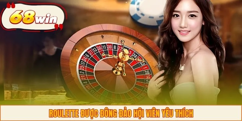 Roulette được đông đảo hội viên yêu thích